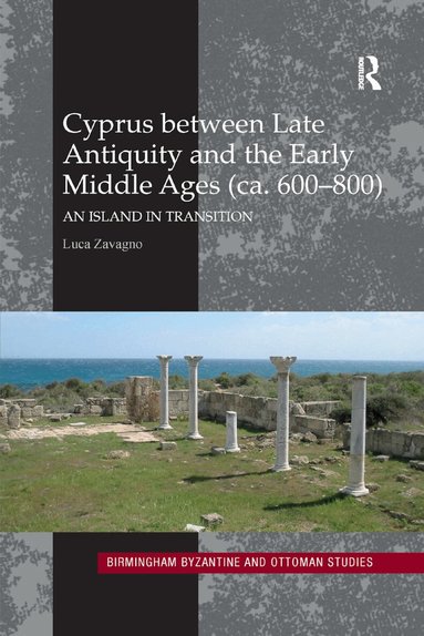 Luca Zavagno - Cyprus between Late Antiquity and the Early Middle Ages (ca. 600–800), Häftad