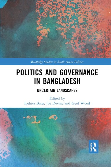 Ipshita Basu, Joe Devine, Geof Wood - Politics and Governance in Bangladesh, Häftad