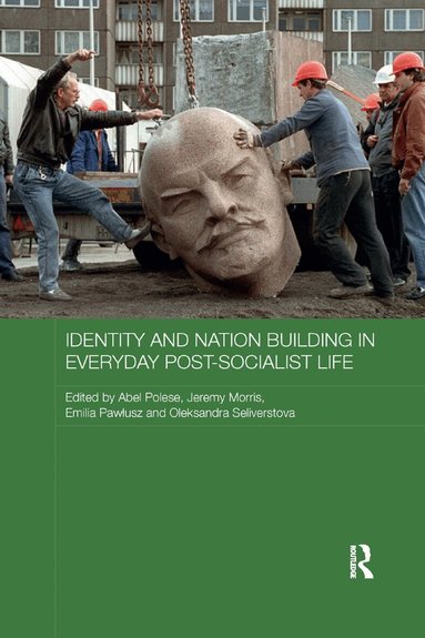 Abel Polese, Jeremy Morris, Emilia Pawłusz, Oleksandra Seliverstova - Identity and Nation Building in Everyday Post-Socialist Life, Häftad
