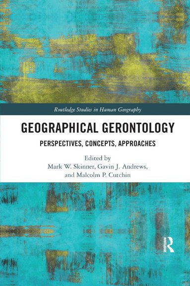 Mark W. Skinner, Gavin J. Andrews, Malcolm P. Cutchin - Geographical Gerontology, Häftad