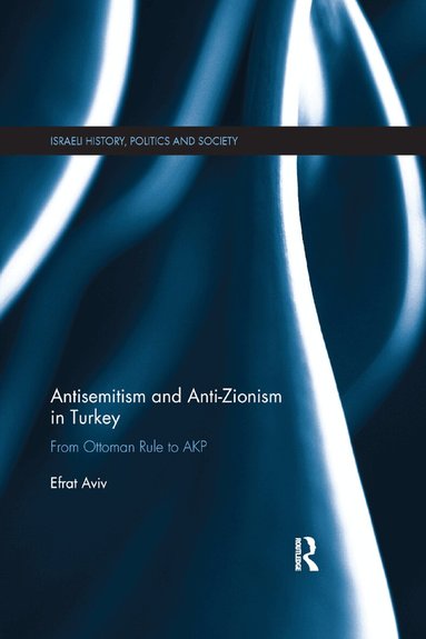 Efrat Aviv - Antisemitism and Anti-Zionism in Turkey, Häftad