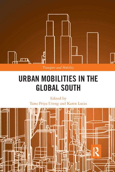 Tanu Priya Uteng, Karen Lucas - Urban Mobilities in the Global South, Häftad
