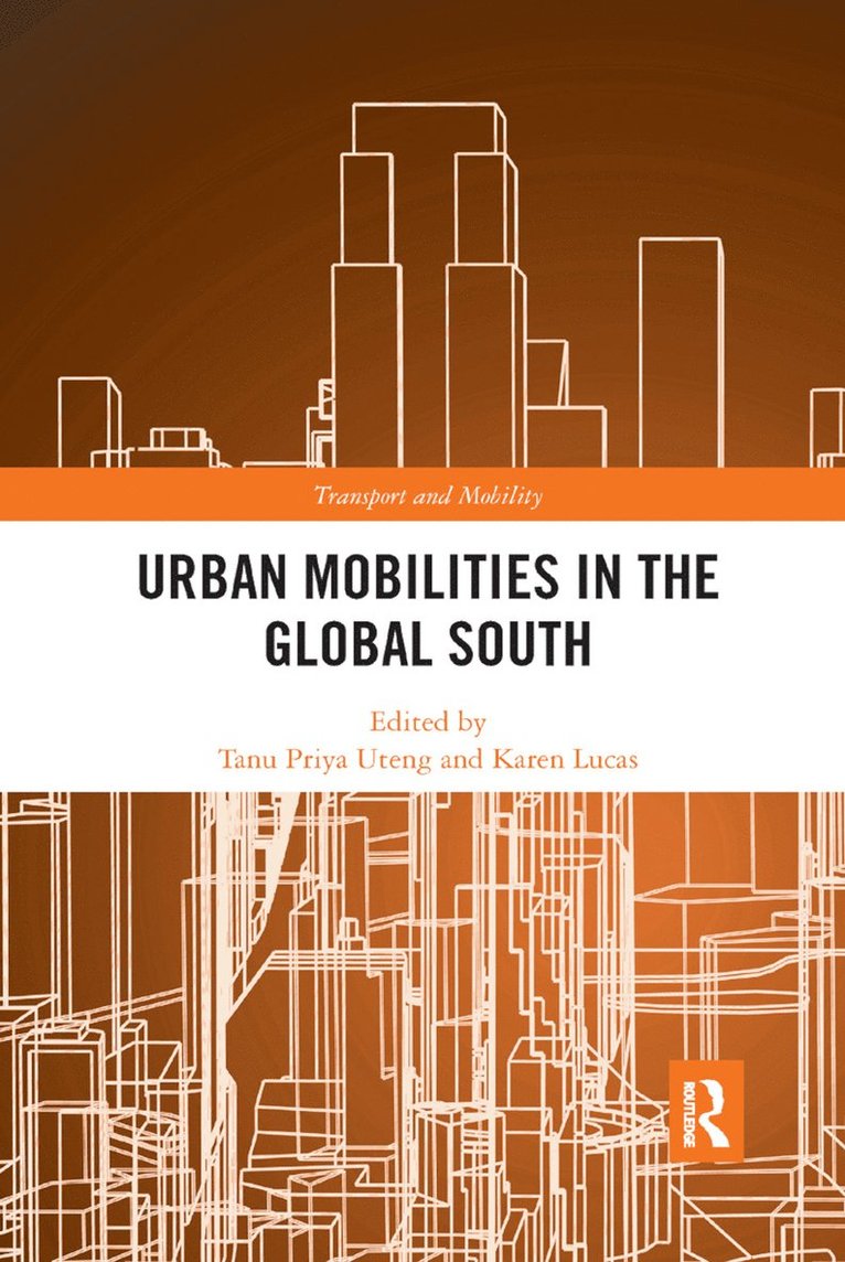 Tanu Priya Uteng, Karen Lucas - Urban Mobilities in the Global South, Häftad