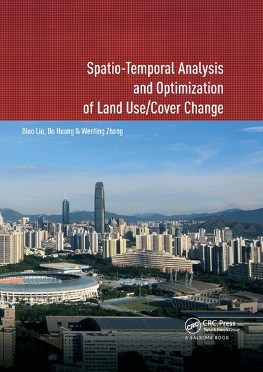 Biao Liu, Bo Huang, Wenting Zhang - Spatio-temporal Analysis and Optimization of Land Use/Cover Change, Häftad