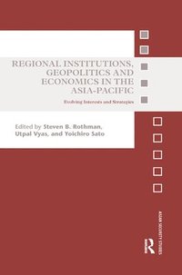 bokomslag Regional Institutions, Geopolitics and Economics in the Asia-Pacific