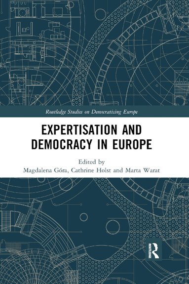 Magdalena Góra, Cathrine Holst, Marta Warat - Expertisation and Democracy in Europe, Häftad
