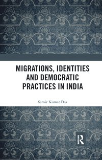 bokomslag Migrations, Identities and Democratic Practices in India