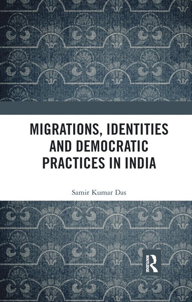 bokomslag Migrations, Identities and Democratic Practices in India