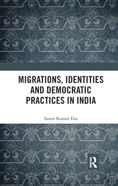 bokomslag Migrations, Identities and Democratic Practices in India