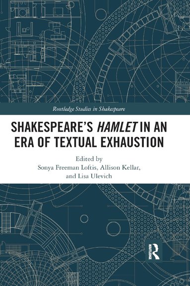 Sonya Freeman Loftis, Allison Kellar, Lisa Ulevich - SHAKESPEARE�S HAMLET IN AN ERA OF TEXTUAL EXHAUSTION, Häftad