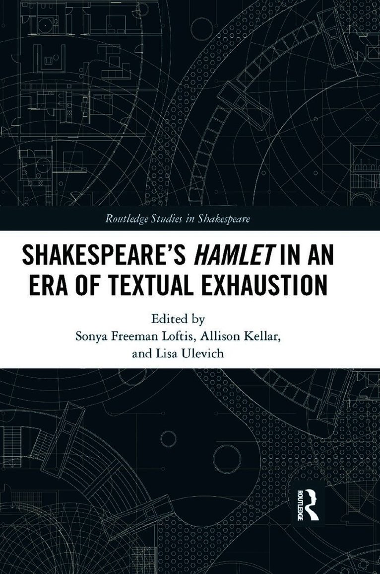 Sonya Freeman Loftis, Allison Kellar, Lisa Ulevich, Allison (Wingate University) Kellar, Lisa (Georgia State University) Ulevich - SHAKESPEARE�S HAMLET IN AN ERA OF TEXTUAL EXHAUSTION, Häftad