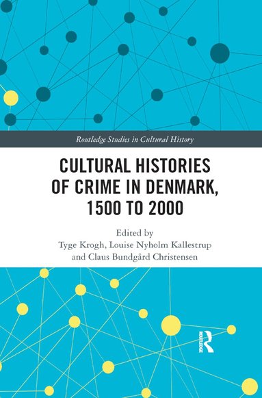 Tyge Krogh, Louise Nyholm Kallestrup, Claus Bundgård Christensen - Cultural Histories of Crime in Denmark, 1500 to 2000, Häftad