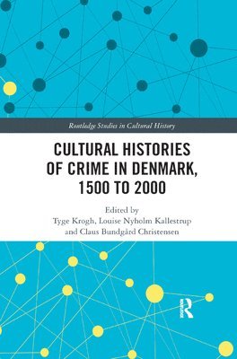 Cultural Histories of Crime in Denmark, 1500 to 2000 1