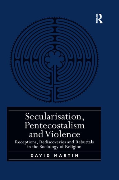 David Martin - Secularisation, Pentecostalism and Violence, Häftad