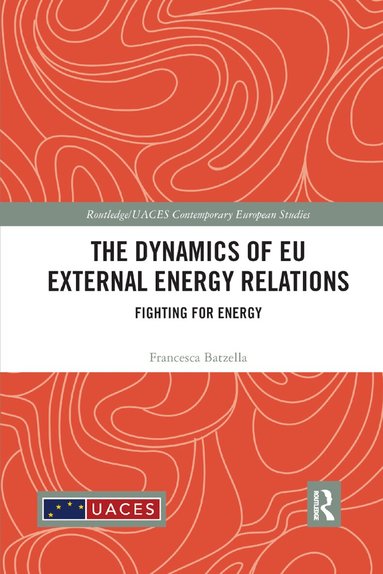 Francesca Batzella - Dynamics of EU External Energy Relations, Häftad