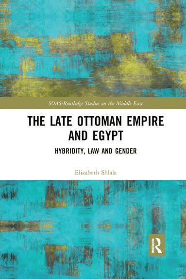 Elizabeth Shlala - Late Ottoman Empire and Egypt, Häftad