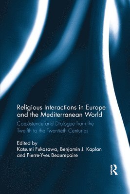 Katsumi Fukasawa, Benjamin J. Kaplan, Pierre-Yves Beaurepaire - Religious Interactions in Europe and the Mediterranean World, Häftad