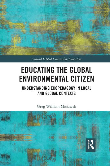 Greg William Misiaszek - Educating the Global Environmental Citizen, Häftad