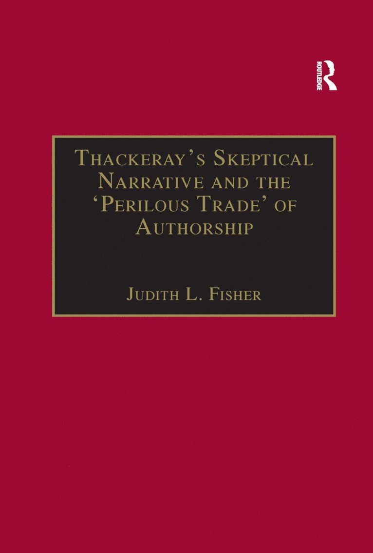 Judith L. Fisher - Thackeray�s Skeptical Narrative and the �Perilous Trade� of Authorship, Häftad