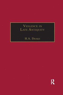 H.A. Drake, H. a. Drake, H. A. Drake - Violence in Late Antiquity, Häftad