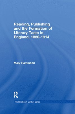 Reading, Publishing and the Formation of Literary Taste in England, 1880-1914 1