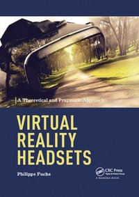 bokomslag Virtual Reality Headsets - A Theoretical and Pragmatic Approach