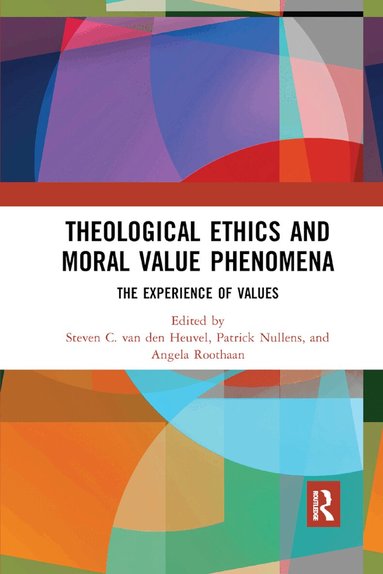 Steven C. van den Heuvel, Patrick Nullens, Angela Roothaan - Theological Ethics and Moral Value Phenomena, Häftad