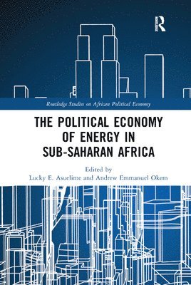 Lucky E. Asuelime, Andrew Emmanuel Okem - Political Economy of Energy in Sub-Saharan Africa, Häftad