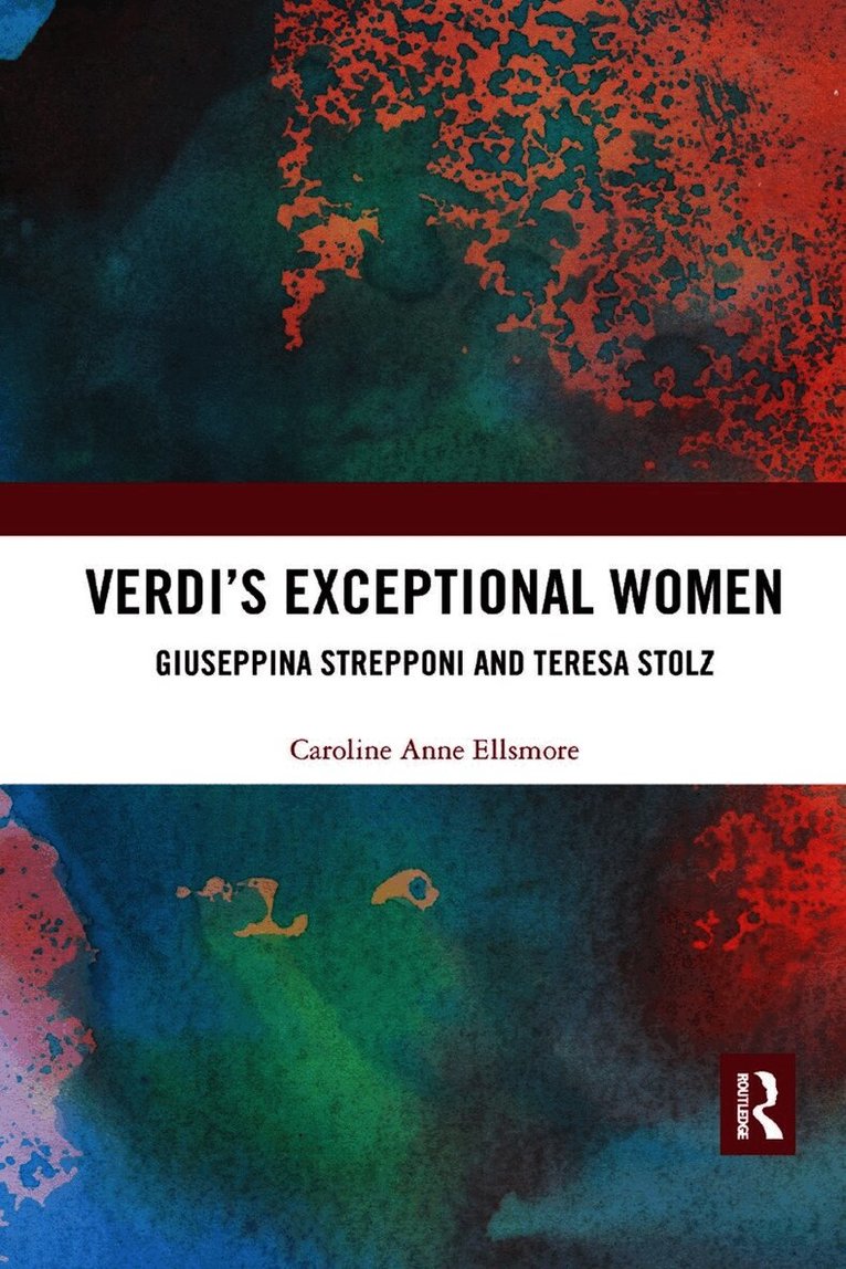 Caroline Ellsmore - Verdi�s Exceptional Women: Giuseppina Strepponi and Teresa Stolz, Häftad
