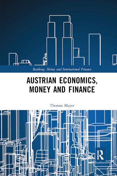 Thomas Mayer - Austrian Economics, Money and Finance, Häftad