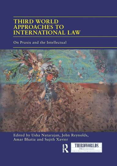Usha Natarajan, John Reynolds, Amar Bhatia, Sujith Xavier - Third World Approaches to International Law, Häftad