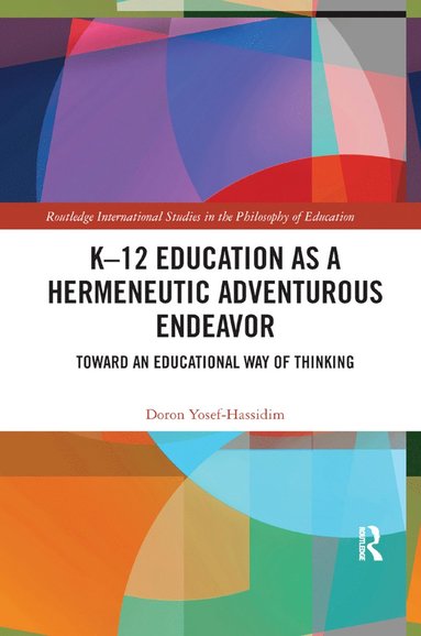 bokomslag K-12 Education as a Hermeneutic Adventurous Endeavor