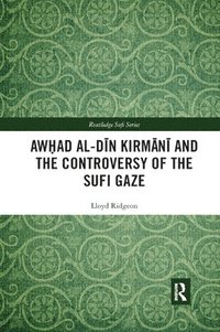 bokomslag Awhad al-Din Kirmani and the Controversy of the Sufi Gaze