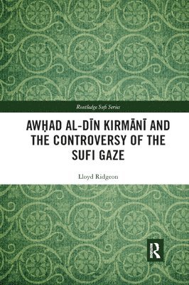 bokomslag Awhad al-Din Kirmani and the Controversy of the Sufi Gaze