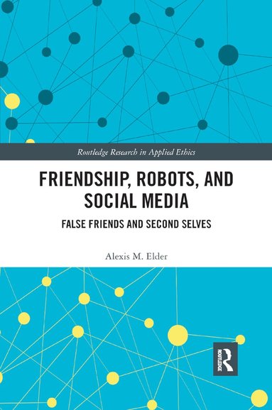 Alexis M. Elder - Friendship, Robots, and Social Media, Häftad