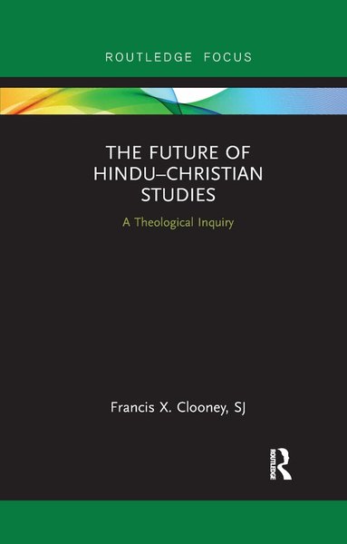 Francis Clooney - Future of Hindu–Christian Studies, Häftad