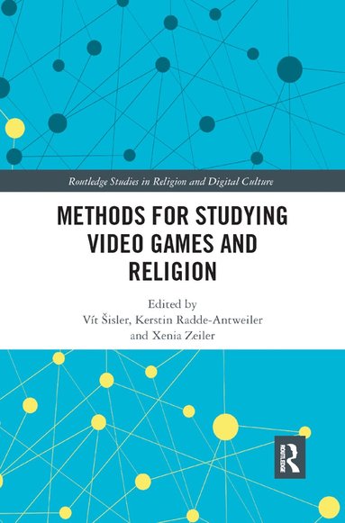 Vít Šisler, Kerstin Radde-Antweiler, Xenia Zeiler - Methods for Studying Video Games and Religion, Häftad