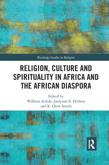 William Ackah, Jualynne E. Dodson, R. ew Smith - Religion, Culture and Spirituality in Africa and the African Diaspora, Häftad