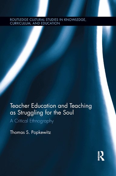 Thomas Popkewitz - Teacher Education and Teaching as Struggling for the Soul, Häftad
