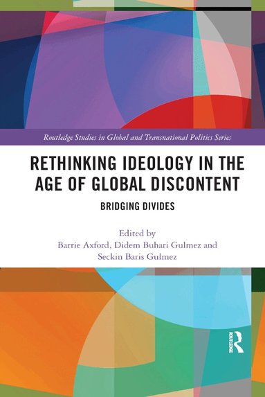 Barrie Axford, Didem Buhari-Gulmez, Seckin Baris Gulmez - Rethinking Ideology in the Age of Global Discontent, Häftad