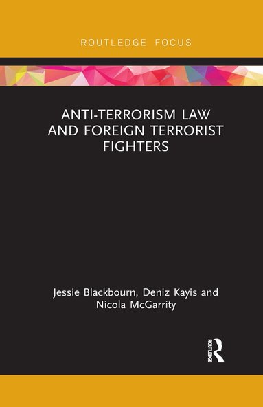 Jessie Blackbourn, Deniz Kayis, Nicola McGarrity - Anti-Terrorism Law and Foreign Terrorist Fighters, Häftad