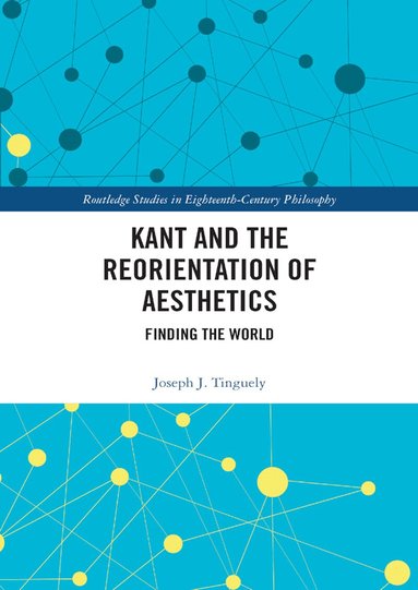 Joseph J. Tinguely - Kant and the Reorientation of Aesthetics, Häftad