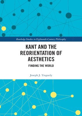 Kant and the Reorientation of Aesthetics 1