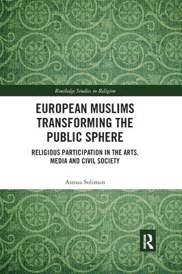 Asmaa Soliman - European Muslims Transforming the Public Sphere, Häftad