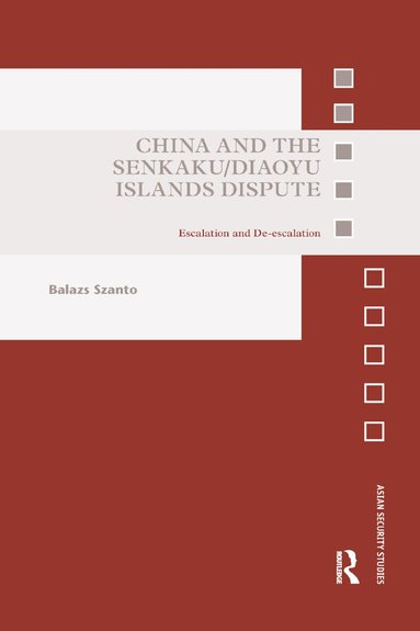 Balazs Szanto - China and the Senkaku/Diaoyu Islands Dispute, Häftad
