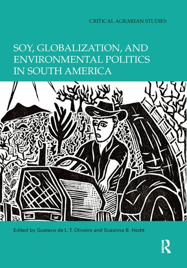 Gustavo de L. T. Oliveira, Susanna B. Hecht - Soy, Globalization, and Environmental Politics in South America, Häftad