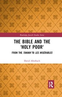 bokomslag The Bible and the 'Holy Poor'