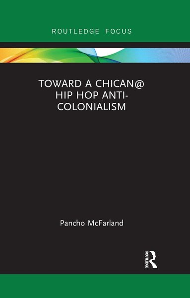 Pancho McFarland - Toward a Chican@ Hip Hop Anti-colonialism, Häftad
