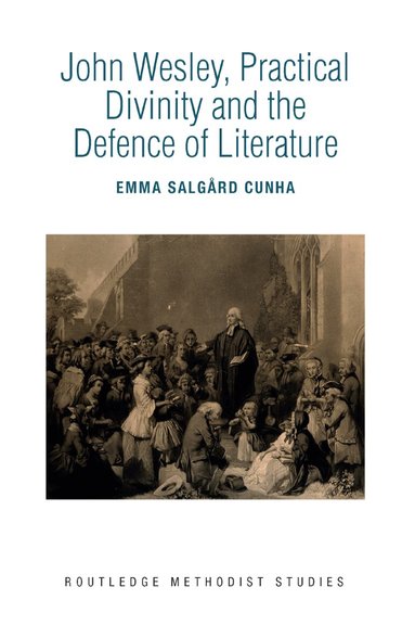 Emma Salgård Cunha - John Wesley, Practical Divinity and the Defence of Literature, Häftad