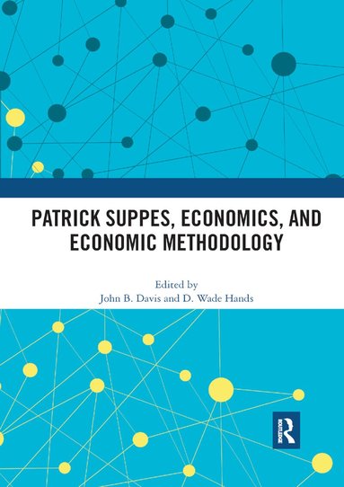 John B. Davis, D. Wade Hands - Patrick Suppes, Economics, and Economic Methodology, Häftad
